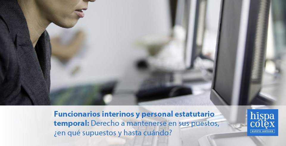 Funcionarios interinos y personal estatutario temporal: Derecho a mantenerse en sus puestos, ¿en qué supuestos y hasta cuándo?